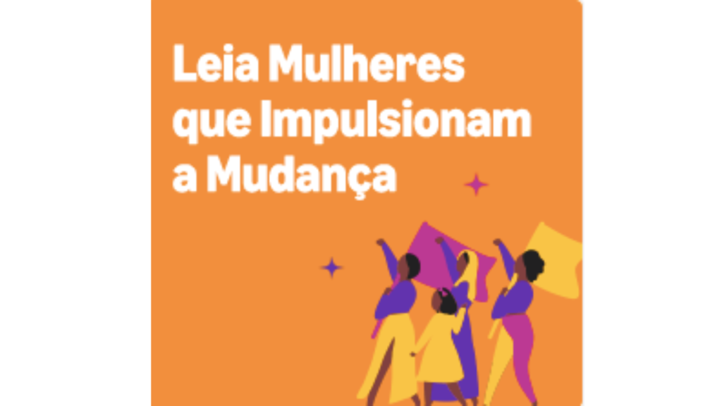 Banner com fundo laranja e texto em negrito na cor branca: "Leia Mulheres que Impulsionam a Mudança". À direita, ilustração de quatro figuras femininas estilizadas em tons de roxo e amarelo, com braços levantados em gesto de celebração ou protesto. Pequenas estrelas decorativas em roxo completam a composição.