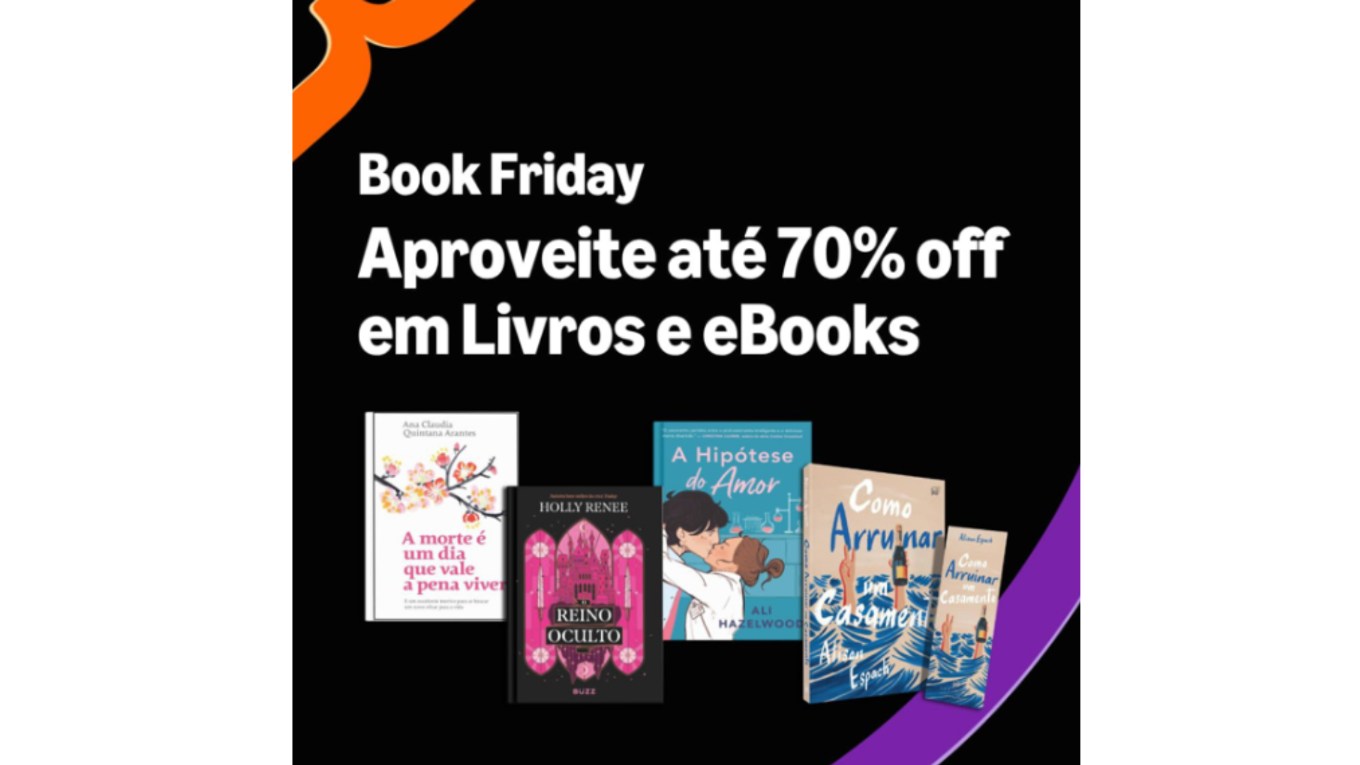 Banner promocional da Book Friday da Amazon com fundo preto. O texto em destaque diz: "Book Friday – Aproveite até 70% off em Livros e eBooks". Na parte inferior, aparecem cinco capas de livros: A morte é um dia que vale a pena viver, de Ana Claudia Quintana Arantes; Reino Oculto, de Holly Renee; A Hipótese do Amor, de Ali Hazelwood; e duas edições de Como Arruinar um Casamento, de Alison Espach. No canto superior esquerdo, aparece parcialmente o logo da Amazon na cor laranja.