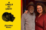 À esquerda, a capa do livro "A Cabeça do Santo", de Socorro Acioli, com fundo amarelo e ilustração em preto de um perfil de rosto. À direita, foto da escritora Socorro Acioli ao lado do ator Antônio Pitanga, ambos sorrindo.