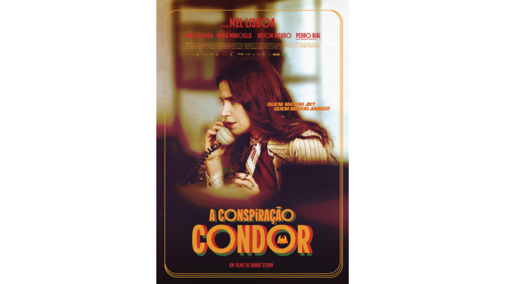 Cartaz oficial do filme "A Conspiração Condor". Em primeiro plano, a atriz Mel Lisboa, interpretando a jornalista Silvana, aparece de perfil em um escritório escuro, segurando um aparelho telefônico antigo e um cigarro aceso, com expressão séria e tensa. Ao fundo, o título do filme aparece em letras grandes e amareladas: "A CONSPIRAÇÃO CONDOR", trazendo no interior da letra "O" o emblema de um pássaro. Na parte superior, lê-se a frase em tom de investigação: "QUEM MATOU JK? QUEM MATOU JANGO?". Na parte inferior, o crédito: "Um filme de André Sturm".